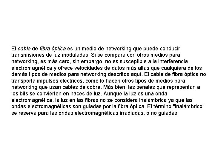 El cable de fibra óptica es un medio de networking que puede conducir transmisiones