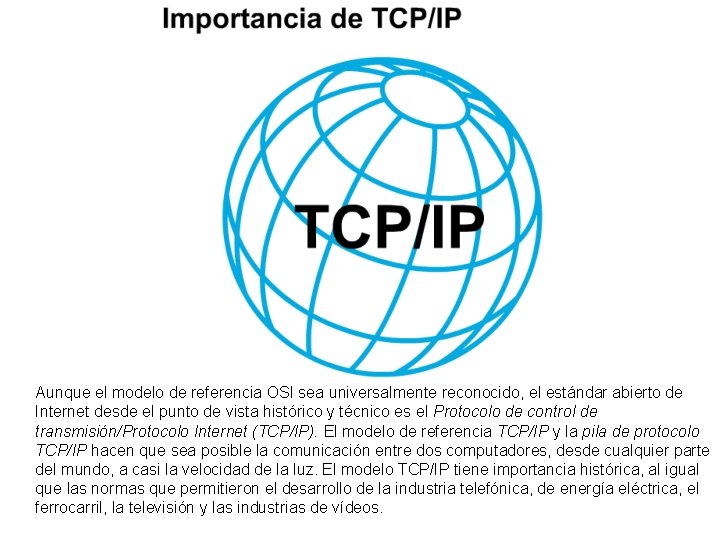 Aunque el modelo de referencia OSI sea universalmente reconocido, el estándar abierto de Internet Aunque el modelo de referencia OSI sea universalmente reconocido, el estándar abierto de Internet