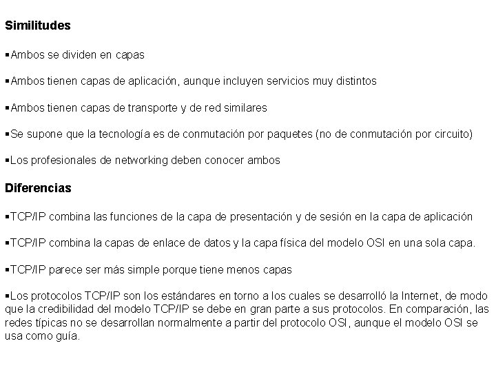 Similitudes §Ambos se dividen en capas §Ambos tienen capas de aplicación, aunque incluyen servicios Similitudes §Ambos se dividen en capas §Ambos tienen capas de aplicación, aunque incluyen servicios