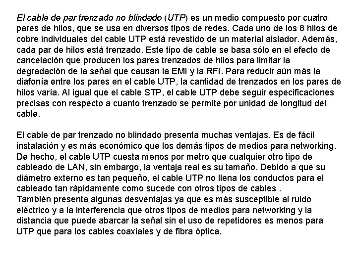 El cable de par trenzado no blindado (UTP) es un medio compuesto por cuatro