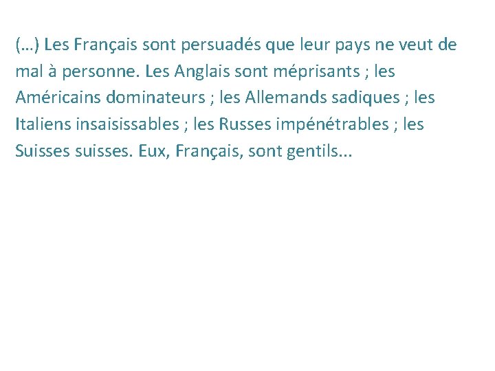 (…) Les Français sont persuadés que leur pays ne veut de mal à personne.