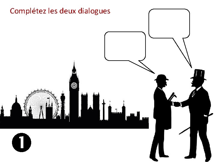 Complétez les deux dialogues 