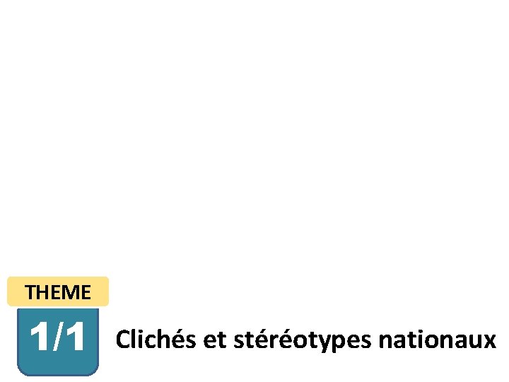 THEME 1/1 Clichés et stéréotypes nationaux 