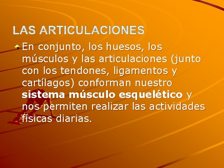 En conjunto, los huesos, los músculos y las articulaciones (junto con los tendones, ligamentos