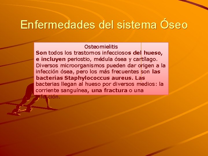 Enfermedades del sistema Óseo Osteomielitis Son todos los trastornos infecciosos del hueso, e incluyen