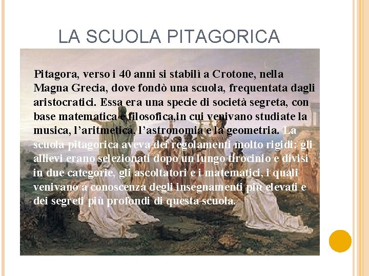 LA SCUOLA PITAGORICA Pitagora, verso i 40 anni si stabilì a Crotone, nella Magna