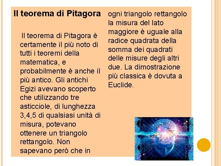 Il teorema di Pitagora ogni triangolo rettangolo Il teorema di Pitagora è certamente il