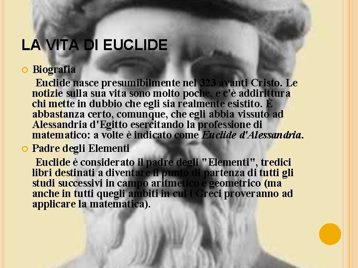 LA VITA DI EUCLIDE Biografia Euclide nasce presumibilmente nel 323 avanti Cristo. Le notizie