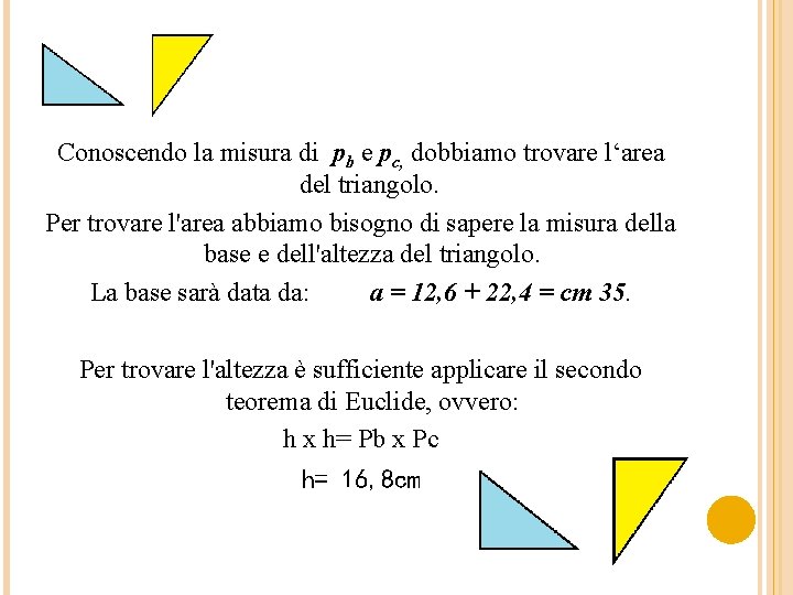 Conoscendo la misura di pb e pc, dobbiamo trovare l‘area del triangolo. Per trovare