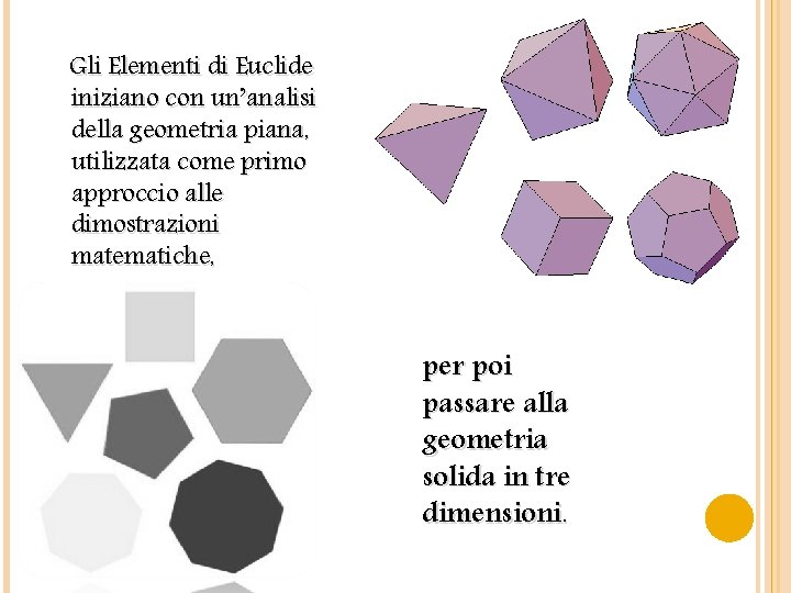 Gli Elementi di Euclide iniziano con un’analisi della geometria piana, utilizzata come primo approccio