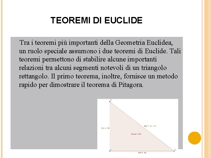 TEOREMI DI EUCLIDE Tra i teoremi più importanti della Geometria Euclidea, un ruolo speciale