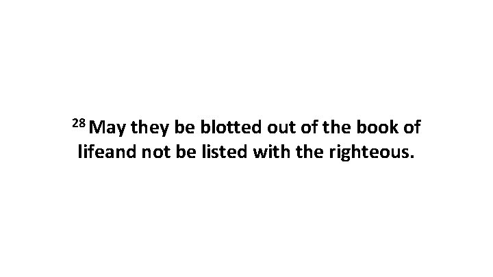 28 May they be blotted out of the book of lifeand not be listed 28 May they be blotted out of the book of lifeand not be listed