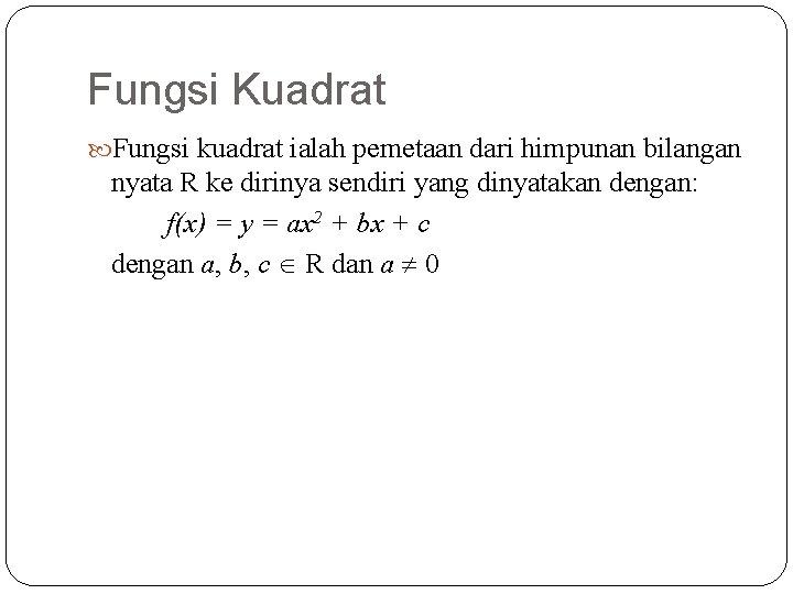 Fungsi Kuadrat Fungsi kuadrat ialah pemetaan dari himpunan bilangan nyata R ke dirinya sendiri