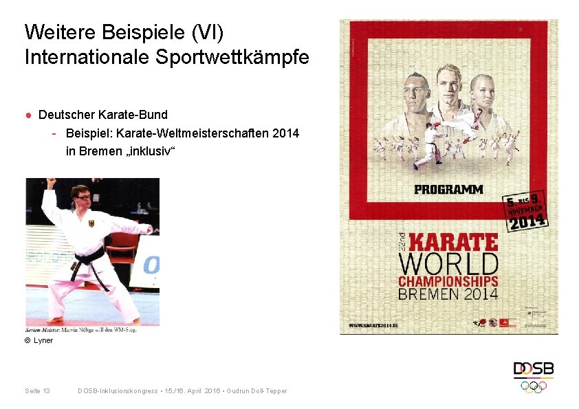 Weitere Beispiele (VI) Internationale Sportwettkämpfe ● Deutscher Karate-Bund - Beispiel: Karate-Weltmeisterschaften 2014 in Bremen Weitere Beispiele (VI) Internationale Sportwettkämpfe ● Deutscher Karate-Bund - Beispiel: Karate-Weltmeisterschaften 2014 in Bremen