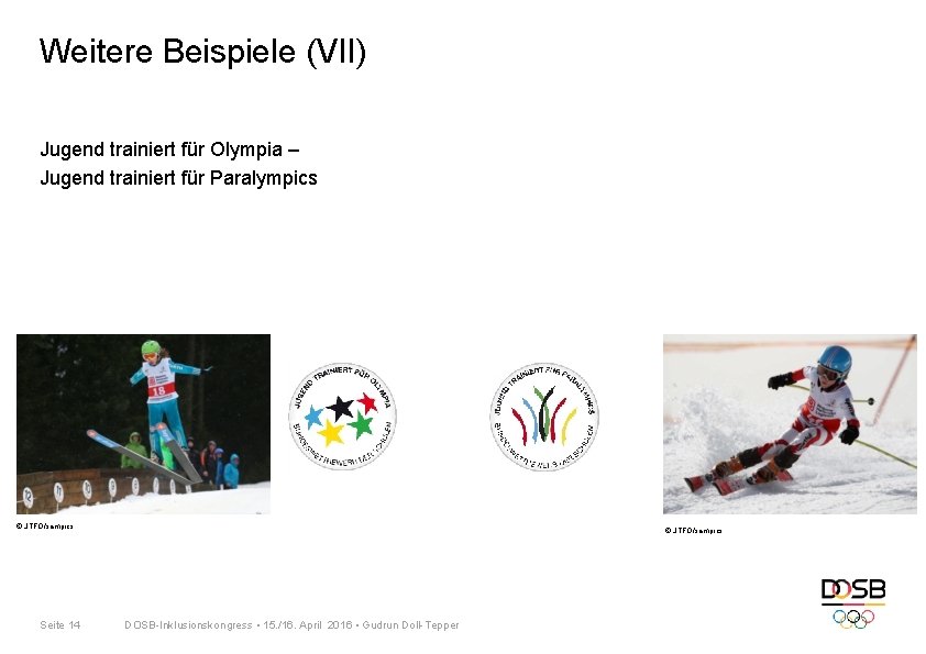 Weitere Beispiele (VII) Jugend trainiert für Olympia – Jugend trainiert für Paralympics © JTFO/sampics Weitere Beispiele (VII) Jugend trainiert für Olympia – Jugend trainiert für Paralympics © JTFO/sampics