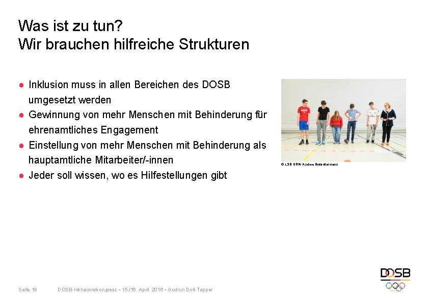 Was ist zu tun? Wir brauchen hilfreiche Strukturen ● Inklusion muss in allen Bereichen Was ist zu tun? Wir brauchen hilfreiche Strukturen ● Inklusion muss in allen Bereichen