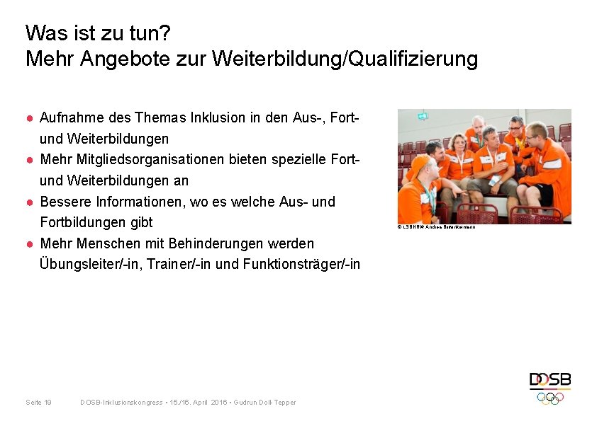 Was ist zu tun? Mehr Angebote zur Weiterbildung/Qualifizierung ● Aufnahme des Themas Inklusion in