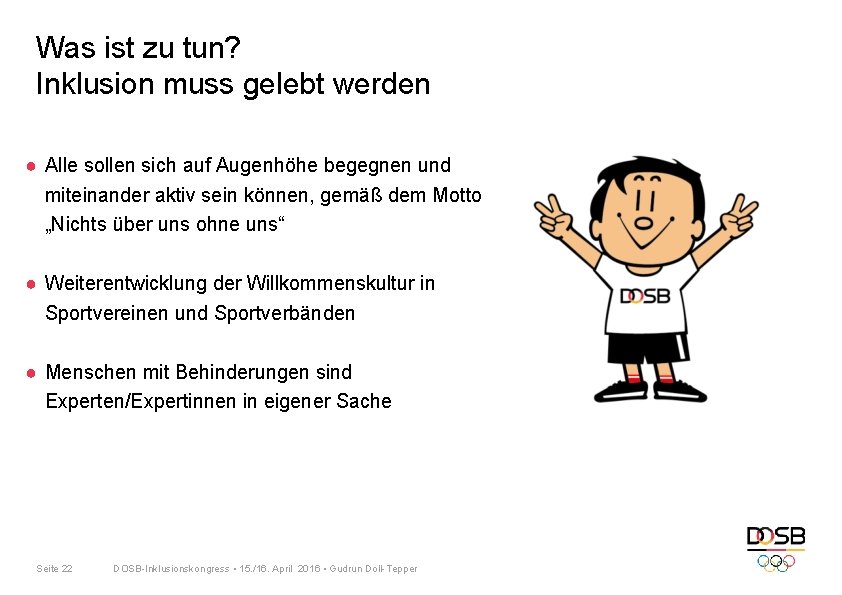 Was ist zu tun? Inklusion muss gelebt werden ● Alle sollen sich auf Augenhöhe