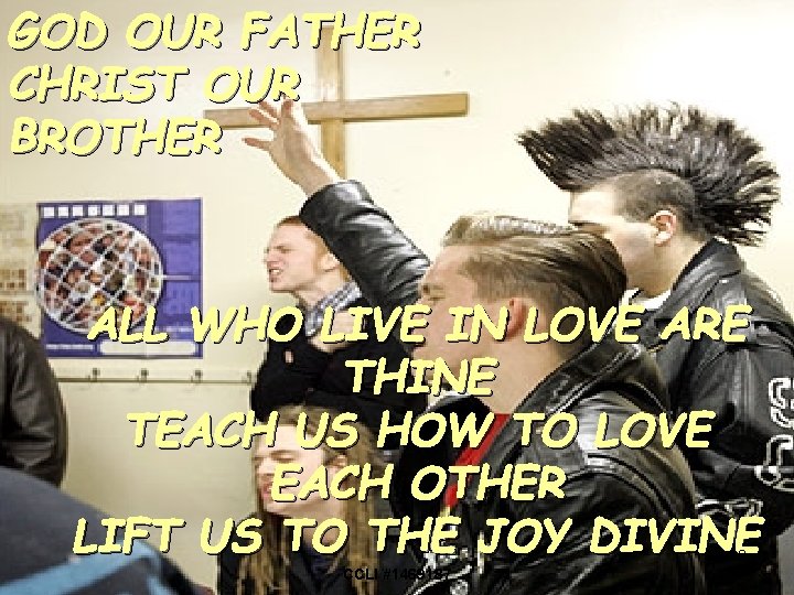 GOD OUR FATHER CHRIST OUR BROTHER ALL WHO LIVE IN LOVE ARE THINE TEACH