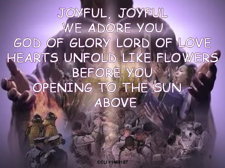 JOYFUL, JOYFUL WE ADORE YOU GOD OF GLORY LORD OF LOVE HEARTS UNFOLD LIKE