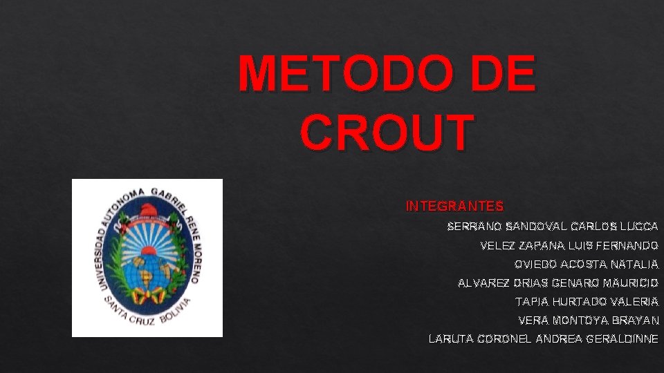 METODO DE CROUT INTEGRANTES SERRANO SANDOVAL CARLOS LUCCA VELEZ ZAPANA LUIS FERNANDO OVIEDO ACOSTA METODO DE CROUT INTEGRANTES SERRANO SANDOVAL CARLOS LUCCA VELEZ ZAPANA LUIS FERNANDO OVIEDO ACOSTA