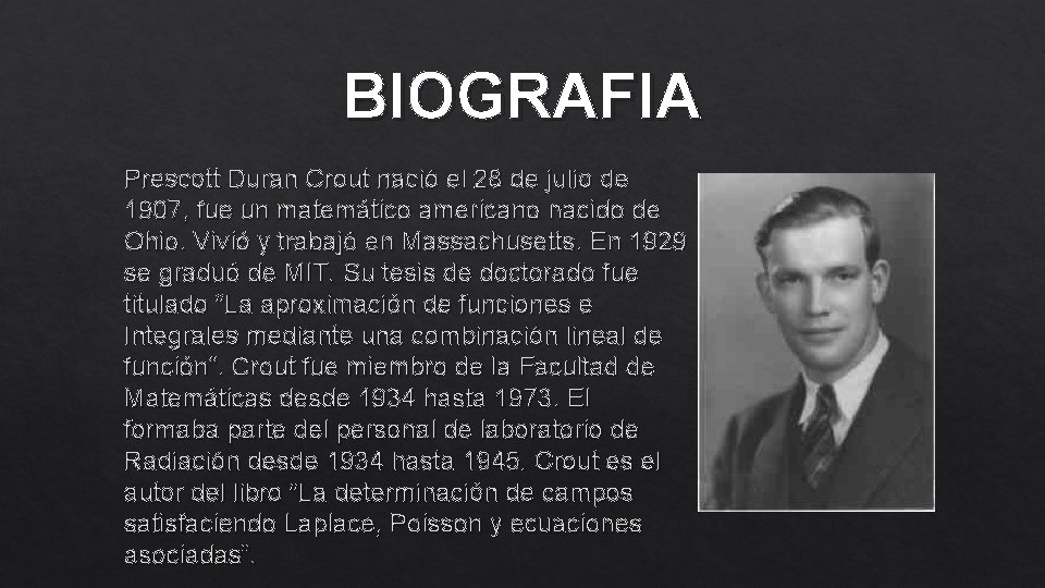 BIOGRAFIA Prescott Duran Crout nació el 28 de julio de 1907, fue un matemático BIOGRAFIA Prescott Duran Crout nació el 28 de julio de 1907, fue un matemático