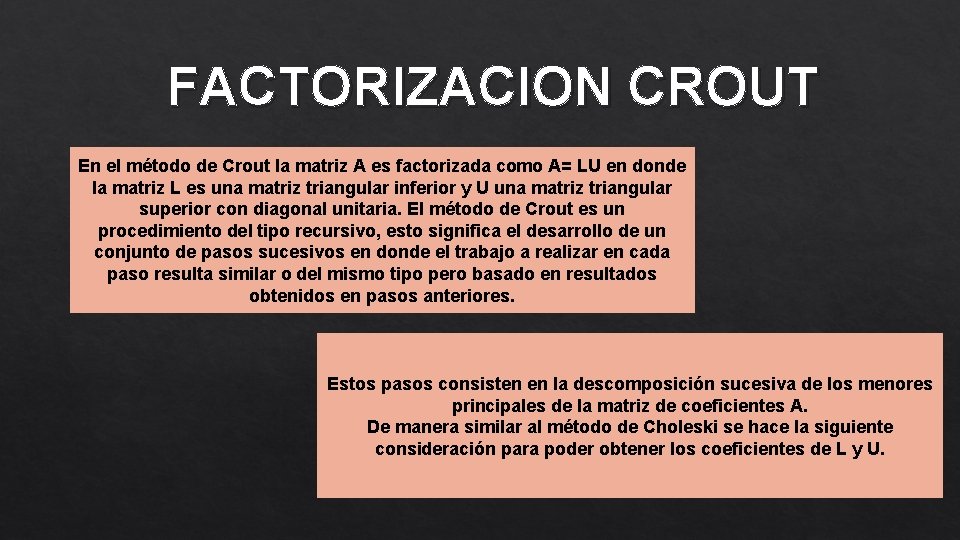 FACTORIZACION CROUT En el método de Crout la matriz A es factorizada como A= FACTORIZACION CROUT En el método de Crout la matriz A es factorizada como A=