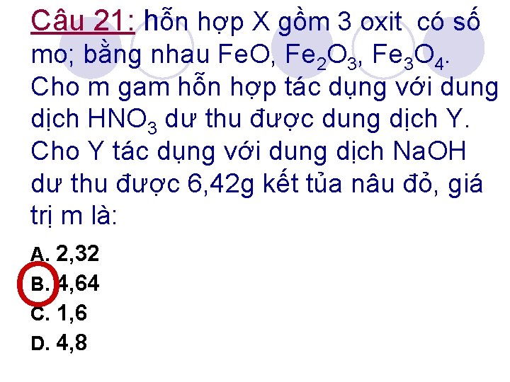 Câu 21: hỗn hợp X gồm 3 oxit có số mo; bằng nhau Fe.