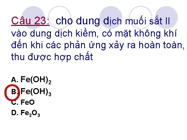 Câu 23: cho dung dịch muối sắt II vào dung dịch kiềm, có mặt