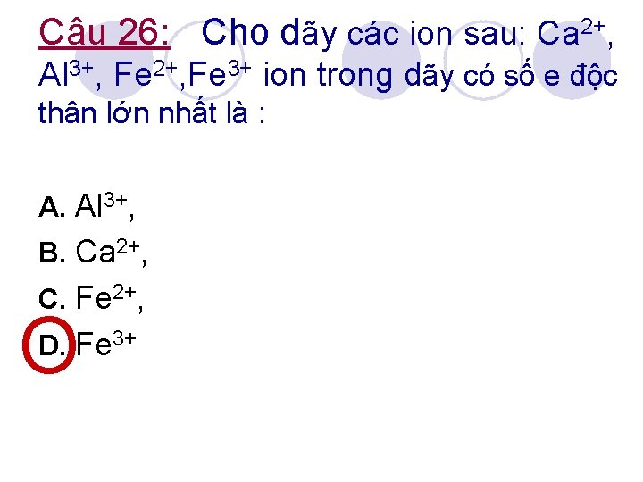 Câu 26: Cho dãy các ion sau: Ca 2+, Al 3+, Fe 2+, Fe