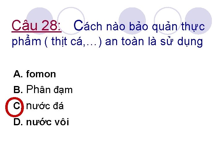 Câu 28: Cách nào bảo quản thực phẩm ( thịt cá, …) an toàn