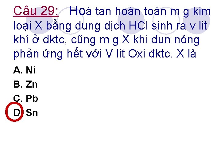 Câu 29: Hoà tan hoàn toàn m g kim loại X bằng dung dịch