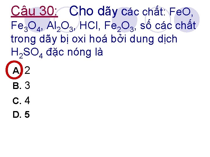 Câu 30: Cho dãy các chất: Fe. O, Fe 3 O 4, Al 2