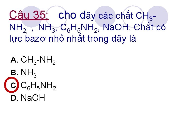 Câu 35: cho dãy các chất CH 3 - NH 2, , NH 3,