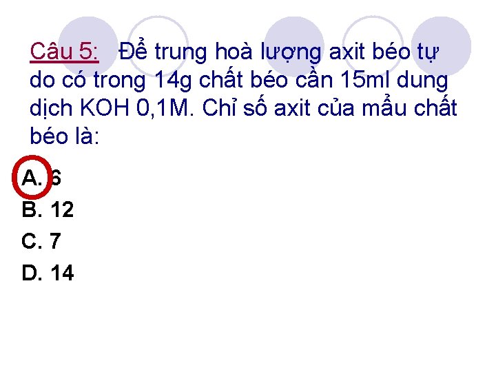 Câu 5: Để trung hoà lượng axit béo tự do có trong 14 g