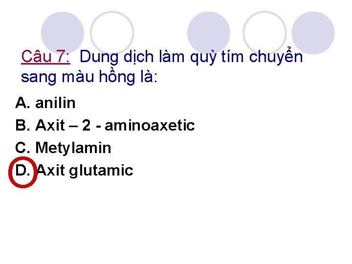 Câu 7: Dung dịch làm quỳ tím chuyển sang màu hồng là: A. anilin