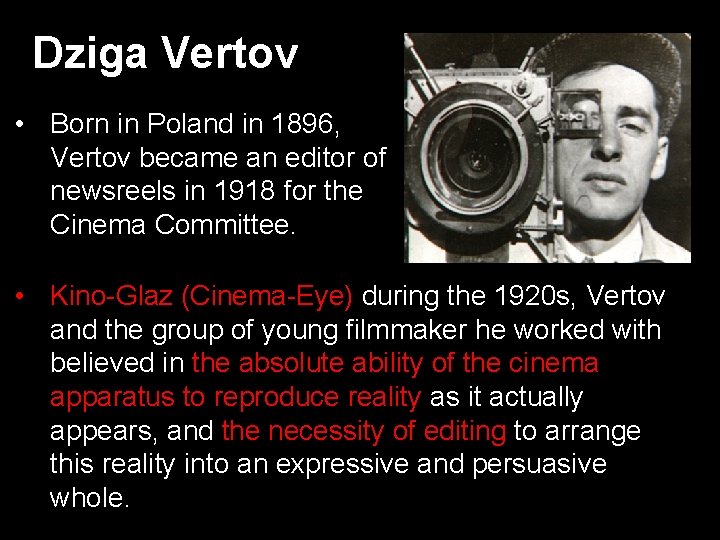 Dziga Vertov • Born in Poland in 1896, Vertov became an editor of newsreels
