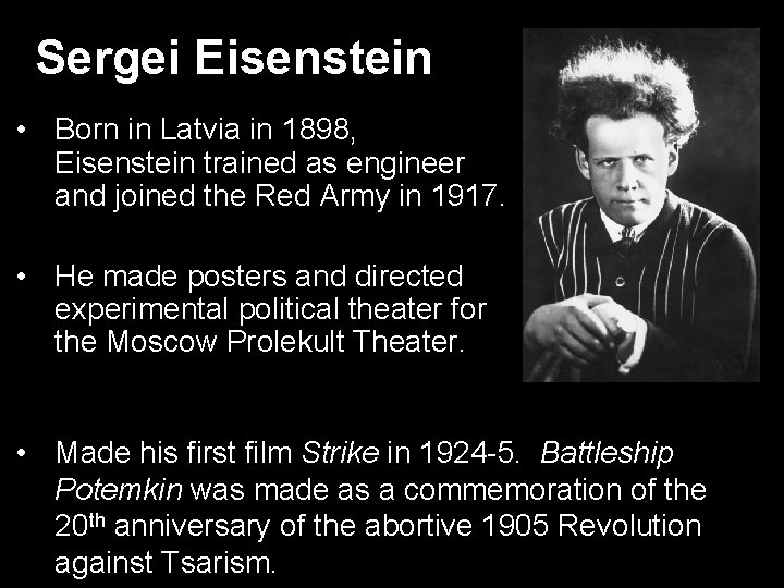 Sergei Eisenstein • Born in Latvia in 1898, Eisenstein trained as engineer and joined