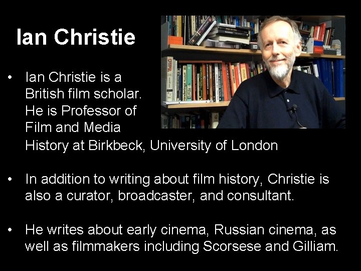 Ian Christie • Ian Christie is a British film scholar. He is Professor of