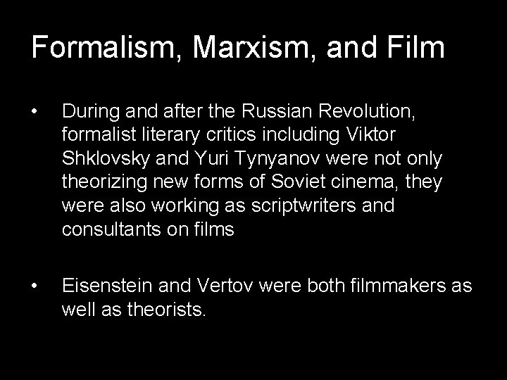 Formalism, Marxism, and Film • During and after the Russian Revolution, formalist literary critics