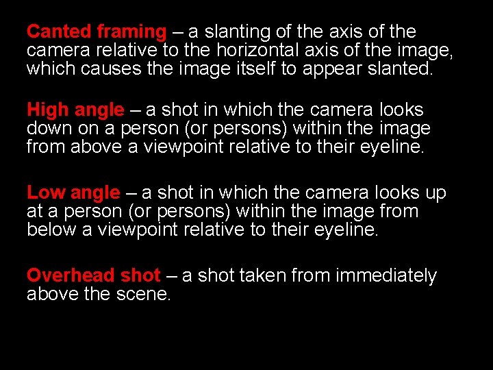 Canted framing – a slanting of the axis of the camera relative to the