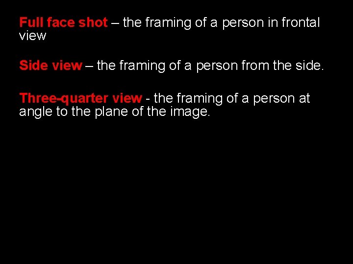Full face shot – the framing of a person in frontal view Side view