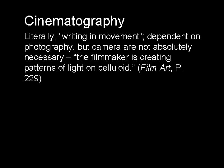 Cinematography Literally, “writing in movement”; dependent on photography, but camera are not absolutely necessary