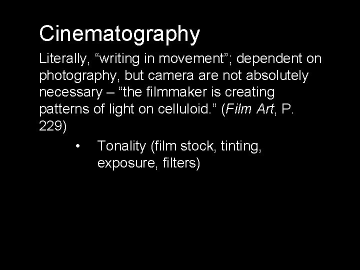 Cinematography Literally, “writing in movement”; dependent on photography, but camera are not absolutely necessary