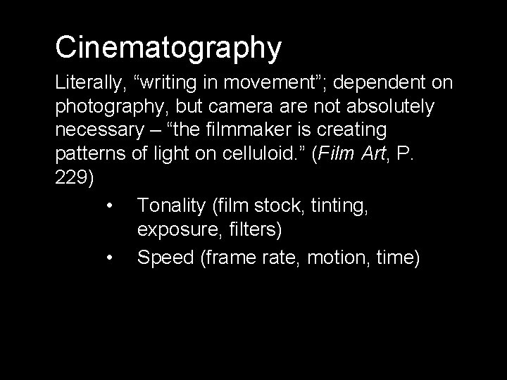Cinematography Literally, “writing in movement”; dependent on photography, but camera are not absolutely necessary