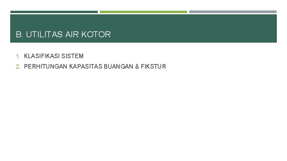 B. UTILITAS AIR KOTOR 1. KLASIFIKASI SISTEM 2. PERHITUNGAN KAPASITAS BUANGAN & FIKSTUR 