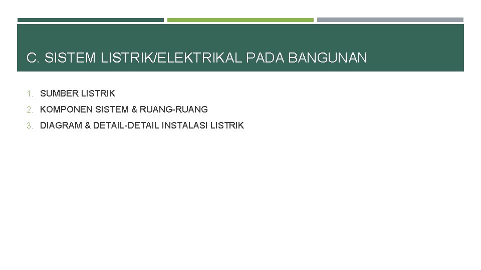 C. SISTEM LISTRIK/ELEKTRIKAL PADA BANGUNAN 1. SUMBER LISTRIK 2. KOMPONEN SISTEM & RUANG-RUANG 3.