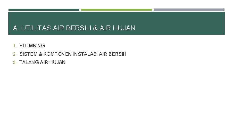 A. UTILITAS AIR BERSIH & AIR HUJAN 1. PLUMBING 2. SISTEM & KOMPONEN INSTALASI