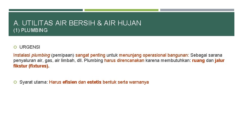 A. UTILITAS AIR BERSIH & AIR HUJAN (1) PLUMBING URGENSI Instalasi plumbing (pemipaan) sangat