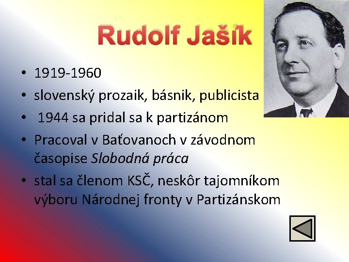 Rudolf Jašík 1919 -1960 slovenský prozaik, básnik, publicista 1944 sa pridal sa k partizánom